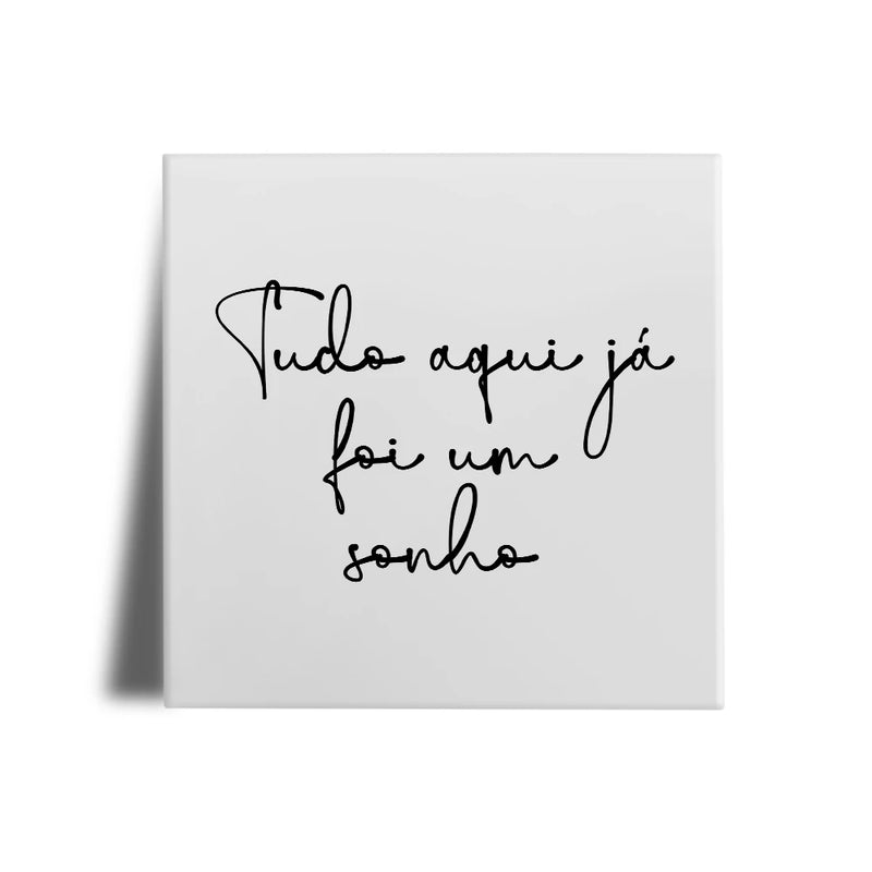 azulejo-decorativo-tioarts-tudo-aqui-ja-foi-um-sonho-tiojuanico